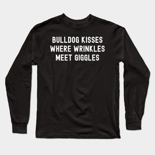 Bulldog Kisses Where Wrinkles Meet Giggles Long Sleeve T-Shirt by trendynoize